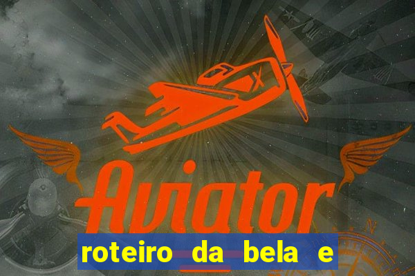 roteiro da bela e a fera